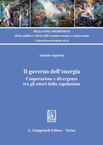 Il governo dell'energia. Cooperazione e divergenze tra gli attori della regolazione