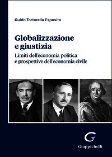 Globalizzazione e giustizia. Limiti dell'economia politica e prospettive dell'economia civile