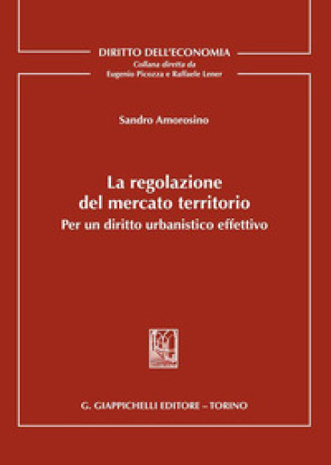 La regolazione del mercato territorio. Per un diritto urbanistico effettivo