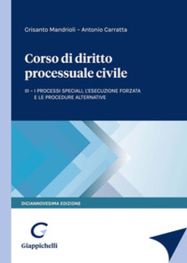 Corso di diritto processuale civile. Vol. 3: I processi speciali, l'esecuzione forzata e le procedure alternative