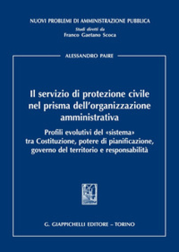 Il servizio di protezione civile nel prisma dell'organizzazione amministrativa. Profili evolutivi del «sistema» tra Costituzione, potere di pianificaz