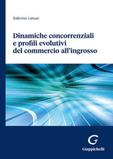 Dinamiche concorrenziali e profili evolutivi del commercio all'ingrosso