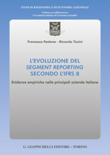 L'evoluzione del segment reporting secondo l'IFRS 8. Evidenze empiriche nelle principali aziende italiane
