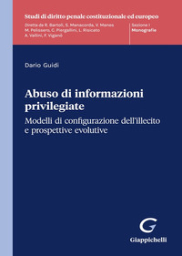 Abuso di informazioni privilegiate. Modelli di configurazione dell'illecito e propsettive evolutive
