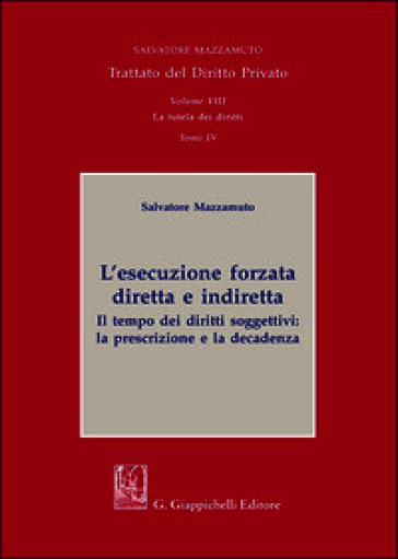 Trattato del diritto privato. Vol. 8: La tutela dei diritti. L'esecuzione forzata diretta e indiretta