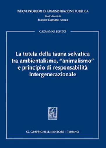 La tutela della fauna selvatica tra ambientalismo, «animalismo» e principio di responsabilità intergenerazionale