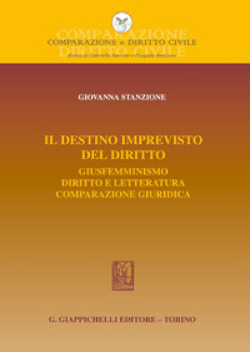 Il destino imprevisto del diritto. Giusfemminismo. Diritto e letteratura. Comparazione giuridica