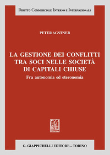 La gestione dei conflitti tra soci nelle società di capitali chiuse. Fra autonomia ed eteronomia-0