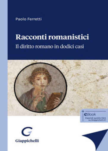 Racconti romanistici. Il diritto romano in dodici casi