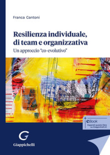 Resilienza individuale, di team e organizzativa. Un approccio «co-evolutivo»