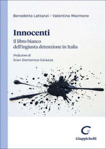 Innocenti. Il libro bianco dell'ingiusta detenzione in Italia