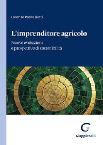 L'imprenditore agricolo. Nuove evoluzioni e prospettive di sostenibilità