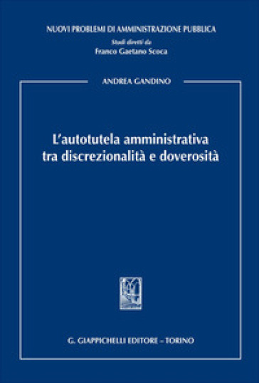 L'autotutela amministrativa tra discrezionalità e doverosità