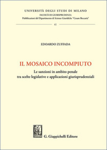 Il mosaico incompiuto. Le sanzioni in ambito penale tra scelte legislative e applicazioni giurisprudenziali
