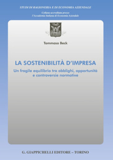 La sostenibilità d'impresa. Un fragile equilibrio tra obblighi, opportunità e controversie normative