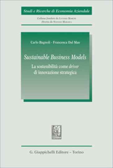 «Sustainable Business Models». La sostenibilità come «driver» di innovazione strategica