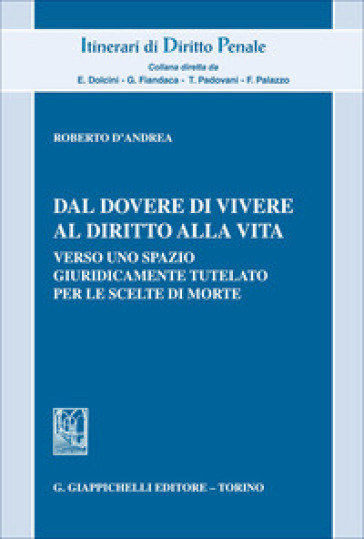Dal dovere di vivere al diritto alla vita. Verso uno spazio giuridicamente tutelato per le scelte di morte