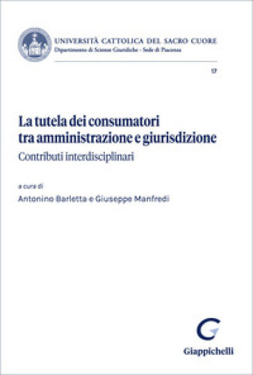 La tutela dei consumatori tra amministrazione e giurisdizione. Contributi interdisciplinari