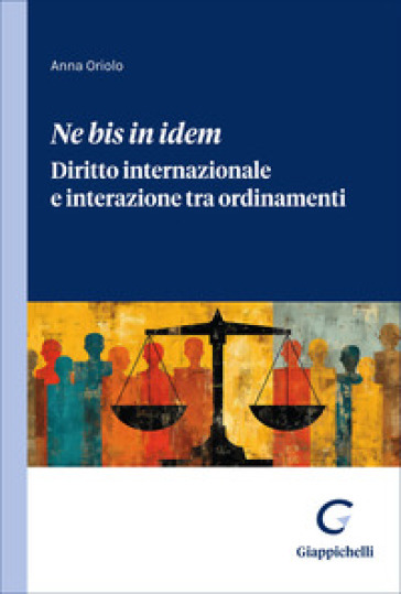 «Ne bis in idem». Diritto internazionale e interazione tra ordinamenti