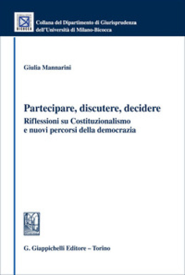 Partecipare, discutere, decidere. Riflessioni su Costituzionalismo e nuovi percorsi della democrazia
