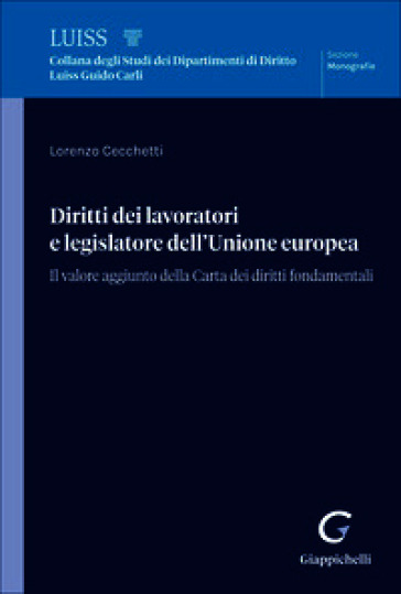 Diritti dei lavoratori e legislatore dell'Unione europea. Il valore aggiunto della Carta dei diritti fondamentali