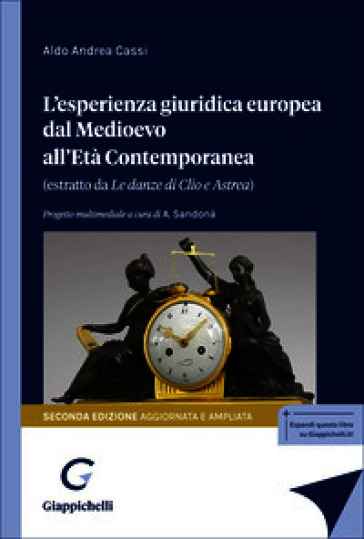 L'esperienza giuridica europea dal Medioevo all'Età Contemporanea. Estratto da «Le danze di Clio e Astrea». Ediz. ampliata