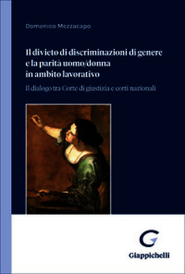 Il divieto di discriminazioni di genere e la parità uomo-donna in ambito lavorativo. Il dialogo tra Corte di giustizia e corti nazionali