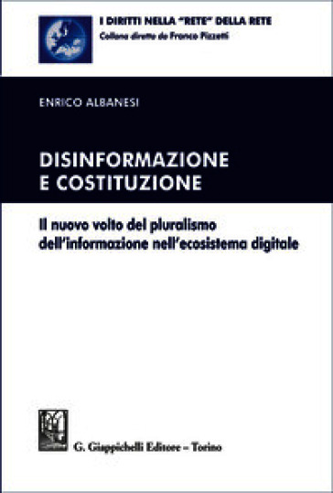 Disinformazione e Costituzione. Il nuovo volto del pluralismo dell'informazione nell'ecosistema digitale