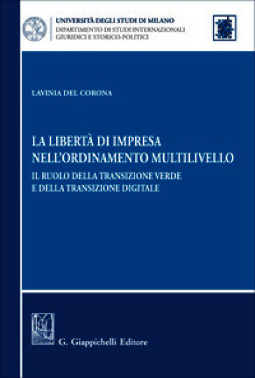La libertà di impresa nell'ordinamento multilivello. Il ruolo della transizione verde e della transizione digitale