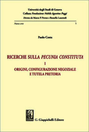 Ricerche sulla «pecunia constituta». Vol. 1: Origini, configurazione negoziale e tutela pretoria