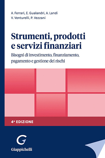 Strumenti, prodotti e servizi finanziari. Bisogni di investimento, finanziamento, pagamento e gestione dei rischi