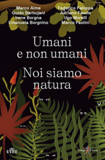 Umani E Non Umani. Noi Siamo Natura