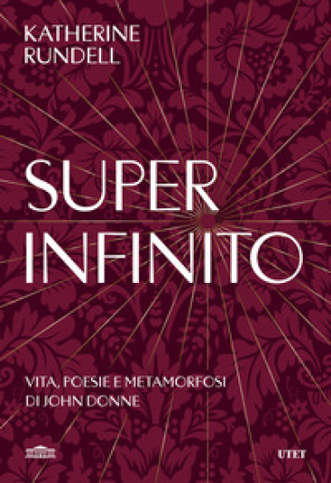 Super-infinito. Vita, poesie e metamorfosi di John Donne