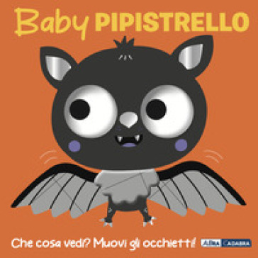 BABY PIPISTRELLO. OCCHIETTI BALLERINI. E