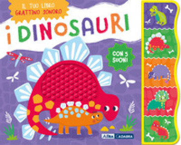 I DINOSAURI. GRATTINO SONORO. EDIZ. A CO