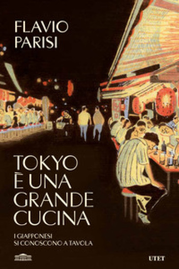 Tokyo è una grande cucina. I giapponesi si conoscono a tavola