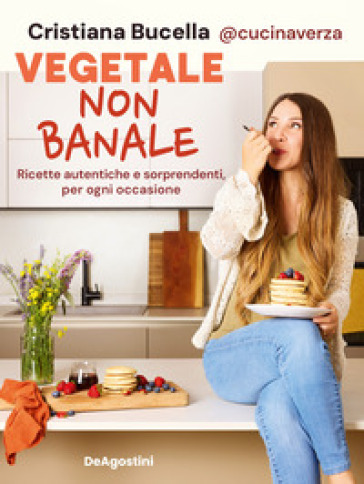 Vegetale non banale. Ricette autentiche e sorprendenti per ogni occasione