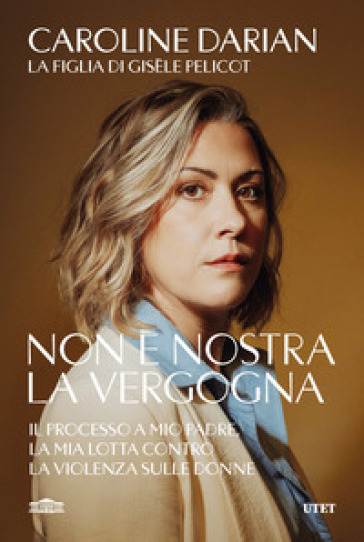 Non è nostra la vergogna. Il processo a mio padre, la mia lotta contro la violenza sulle donne