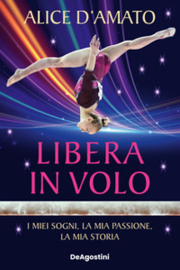Libera in volo. I miei sogni, la mia passione, la mia storia