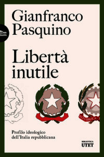 Libertà inutile. Profilo ideologico dell'Italia repubblicana