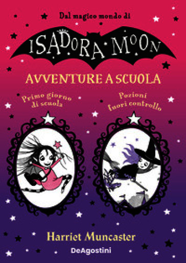 Avventure a scuola: Primo giorno di scuola-Pozioni fuori controllo. Isadora e Mirabella