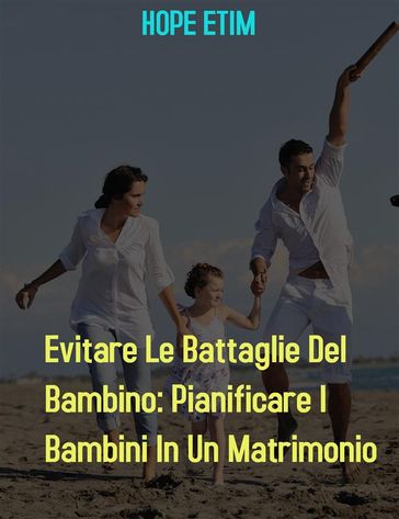 Evitare Le Battaglie Del Bambino: Pianificare I Bambini In Un Matrimonio
