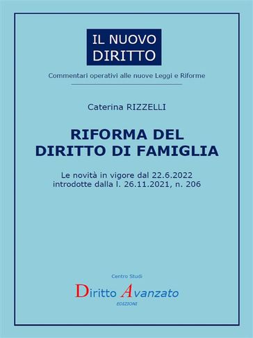RIFORMA DEL DIRITTO DI FAMIGLIA. Le novità in vigore dal 22.6.2022 introdotte dalla l. 26.11.2021, n. 206