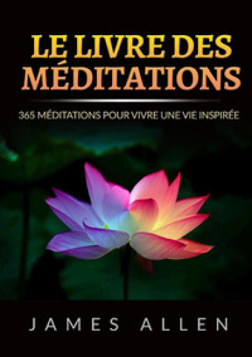 Le livre des méditations. 365 Méditations pour vivre une vie inspirée