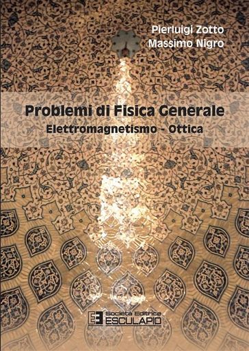 Problemi di Fisica Generale. Elettromagnetismo e Ottica