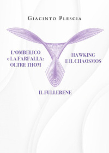 L'ombelico e la farfalla oltre Thom. Hawking e il chaosmos. Il fullerene