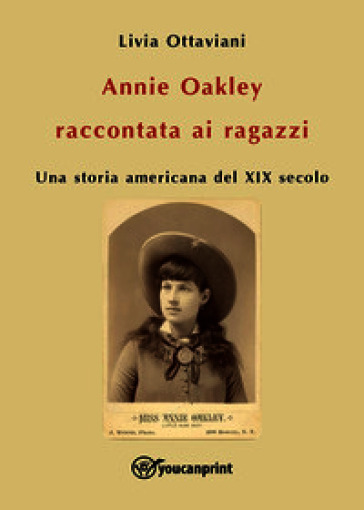 Annie Oakley raccontata ai ragazzi. Una storia americana del XIX secolo