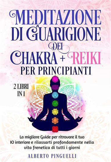 Meditazione di guarigione dei chakra + Reiki per Principianti (2 Libri in 1)