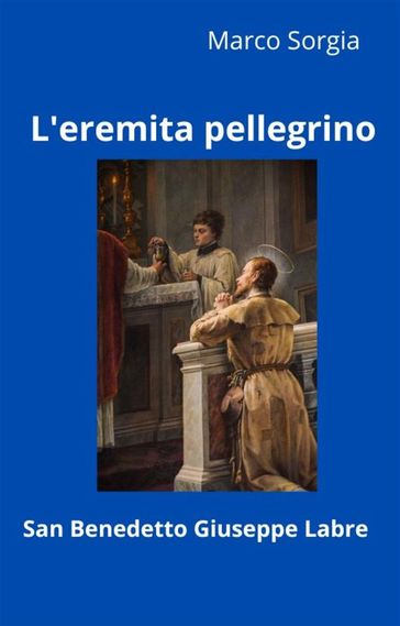 L'eremita pellegrino San Benedetto Giuseppe Labre