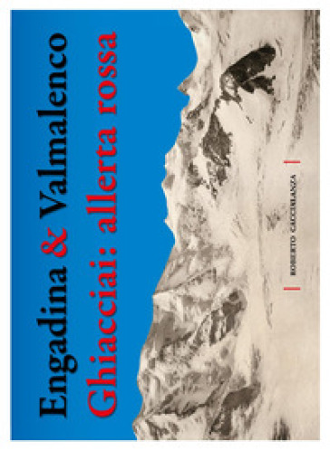 Engadina & Valmalenco. Ghiacciai: allerta rossa